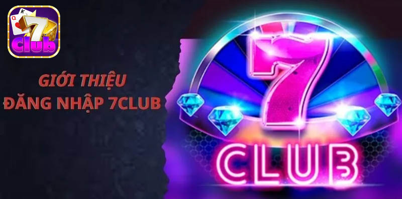 Cập nhật link đăng nhập 7Club mới nhất