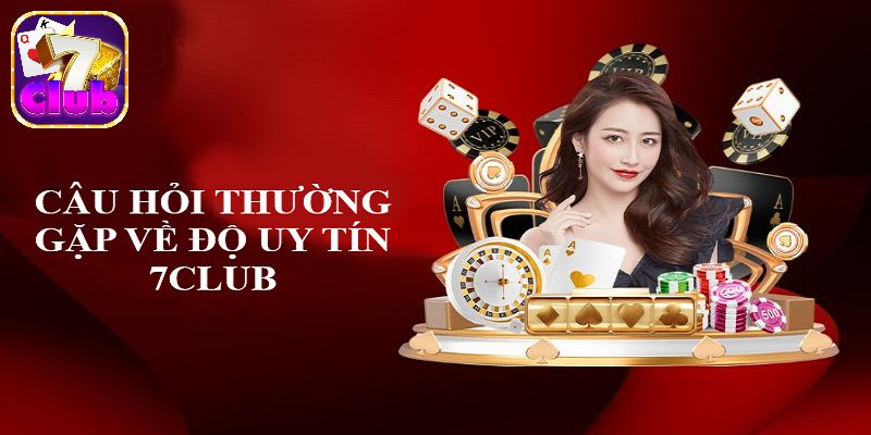 Thắc mắc liên quan đến độ uy tín của 7club